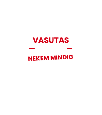Vasutas vagyok mindig igazam van minta fekete pólón