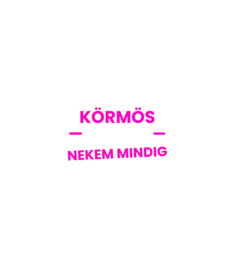 Körmös vagyok nekem mindig igazam van minta fekete pólón
