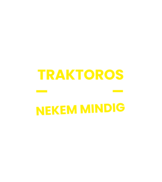 Traktoros vagyok mindig igazam van minta fehér pólón