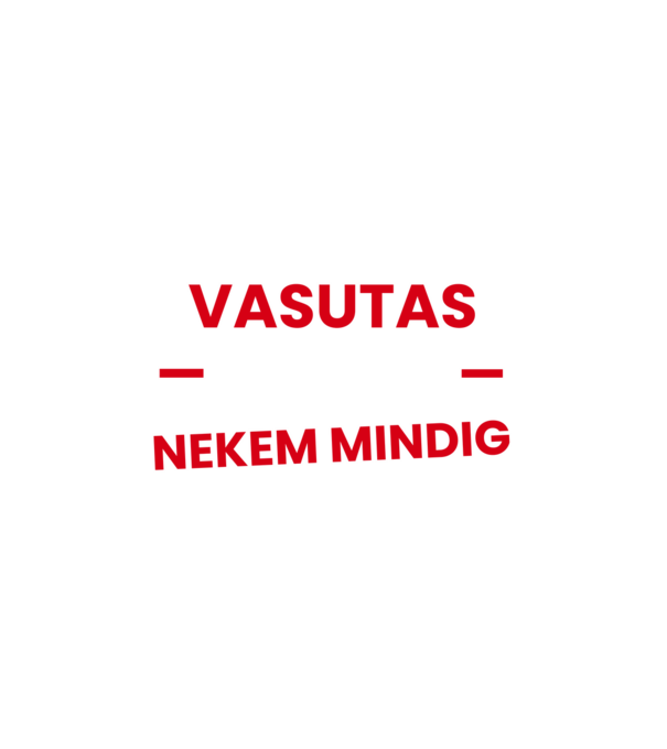 Vasutas vagyok mindig igazam van minta fehér pólón