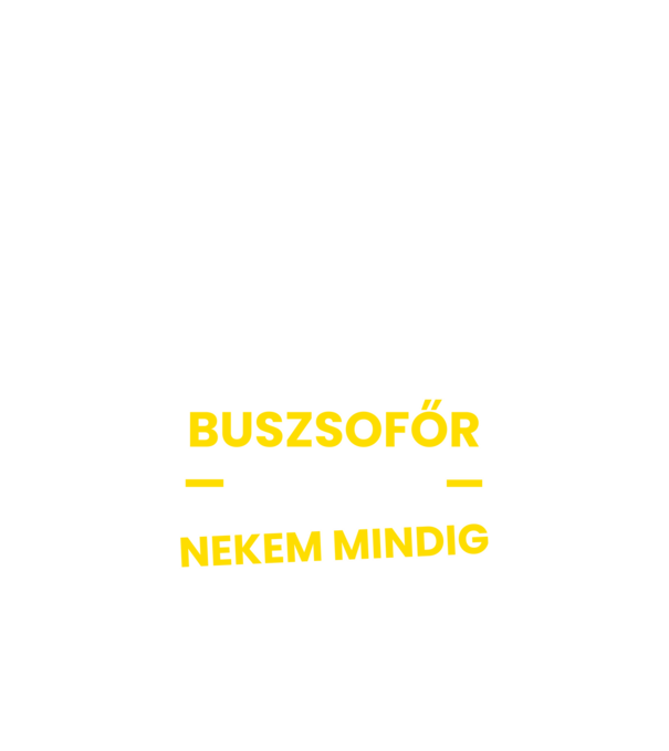 Buszsofőr vagyok nekem mindig igazam van minta fekete pólón