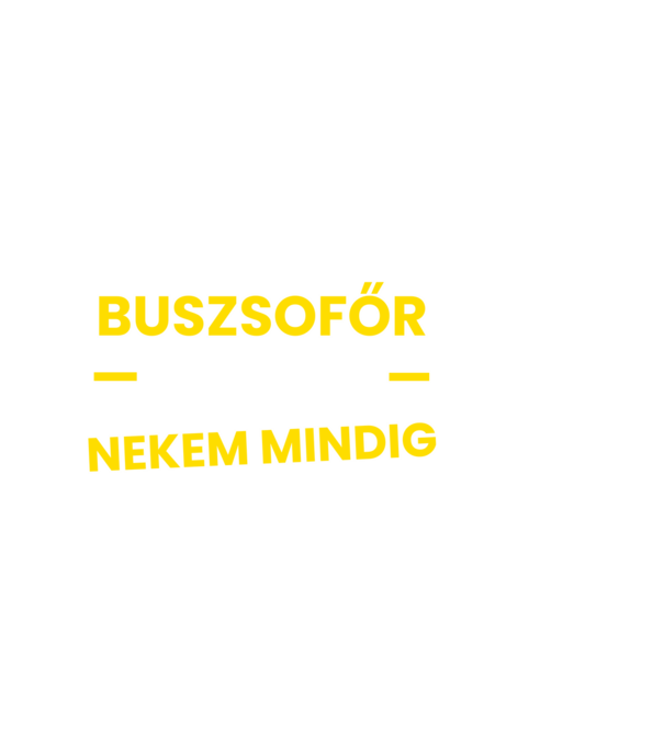 Buszsofőr vagyok nekem mindig igazam van minta fekete pólón