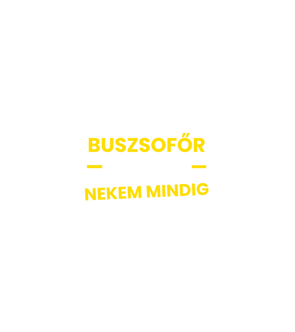 Buszsofőr vagyok nekem mindig igazam van minta fekete pólón