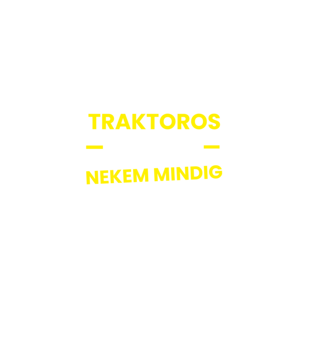 Traktoros vagyok mindig igazam van minta fekete pólón