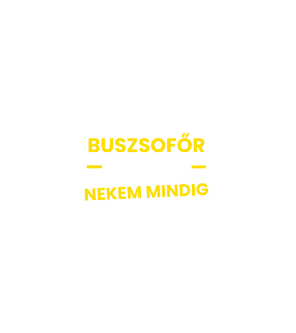 Buszsofőr vagyok nekem mindig igazam van minta fekete pólón