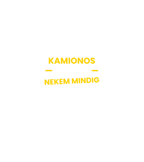 Kamionos vagyok nekem mindig igazam van minta fekete pólón