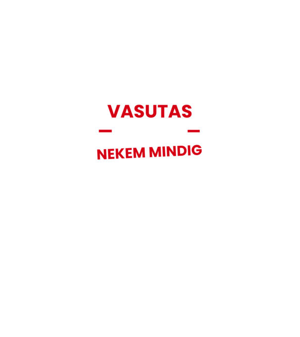 Vasutas vagyok mindig igazam van minta fekete pólón