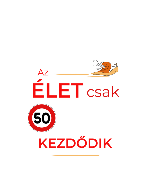 Az élet csak 50 felett kezdődik.. minta fekete pólón