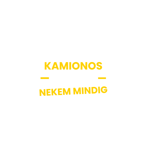 Kamionos vagyok nekem mindig igazam van minta fekete pólón