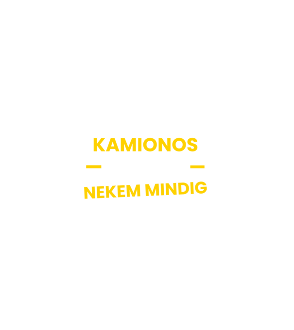 Kamionos vagyok nekem mindig igazam van minta fekete pólón