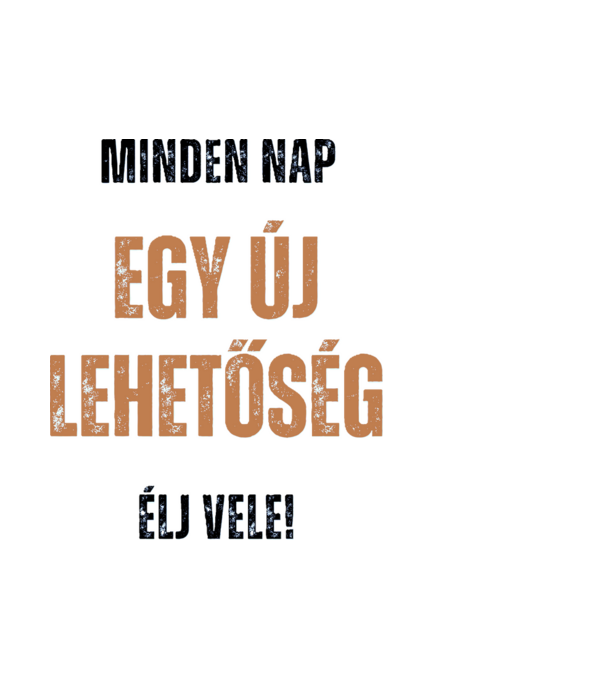 Minden nap egy új lehetőség minta fehér pólón