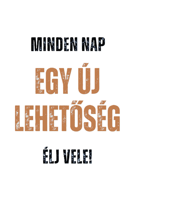 Minden nap egy új lehetőség minta fekete pólón
