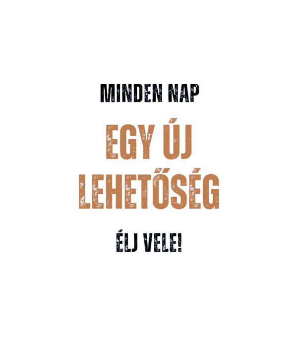Minden nap egy új lehetőség minta fehér pólón