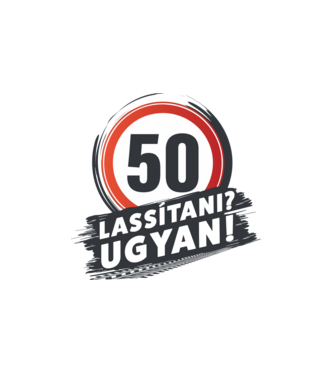 50-es tábla - Lassitani? Ugyan! minta fehér pólón