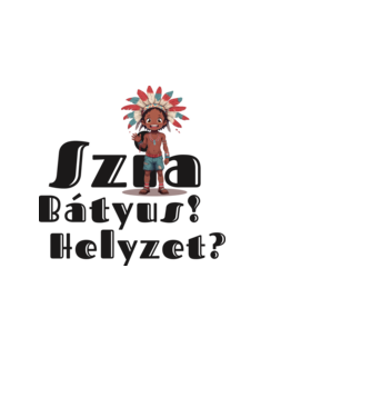 Szia bátyus! Helyzet? - integető indián minta fehér pólón