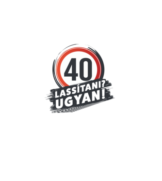 40-es tábla - Lassítani? Ugyan! minta fehér pólón