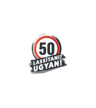 50-es tábla - Lassitani? Ugyan! minta fehér pólón