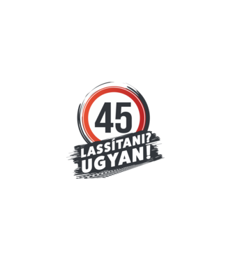 45-es tábla - Lassítani? Ugyan! minta fehér pólón