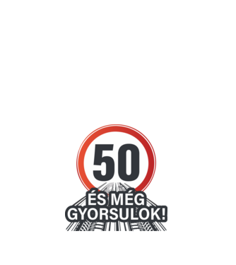 50-es tábla - És még gyorsulok 2 minta fehér pólón