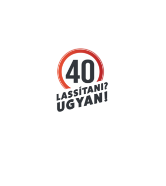 40-es tábla - Lassítani? Ugyan! - fehér minta fekete pólón