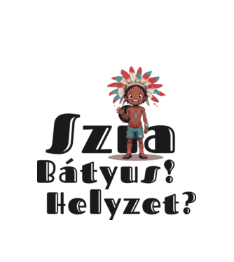 Szia bátyus! Helyzet? - integető indián minta fehér pólón