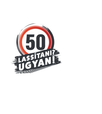 50-es tábla - Lassitani? Ugyan! minta fehér pólón