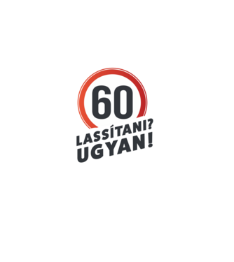 60-as tábla - Lassítani? Ugyan! - fehér minta fekete pólón