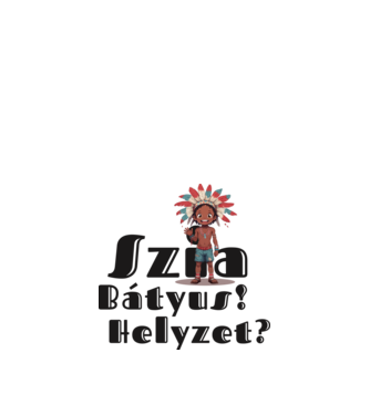 Szia bátyus! Helyzet? - integető indián minta fehér pólón