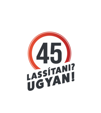 45-es tábla - Lassítani? Ugyan! - fehér minta fehér pólón