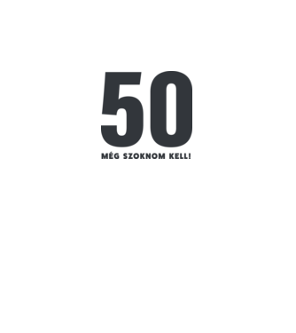 50 - még szoknom kell minta fehér pólón