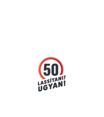 50-es tábla - Lassitani? Ugyen! - fehér minta fehér pólón