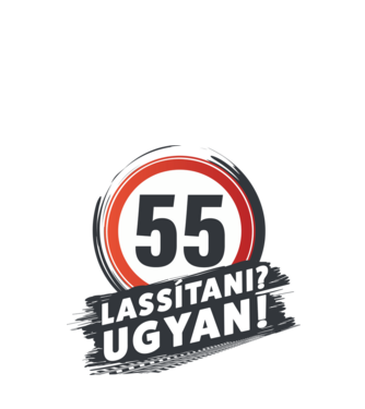 55-ös tábla: Lassítani? Ugyan! minta fehér pólón