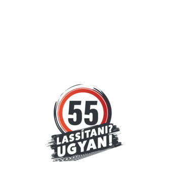 55-ös tábla: Lassítani? Ugyan! minta fehér pólón