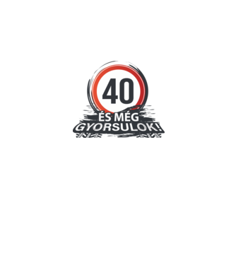 40-es tábla - És még gyorsulok minta fehér pólón