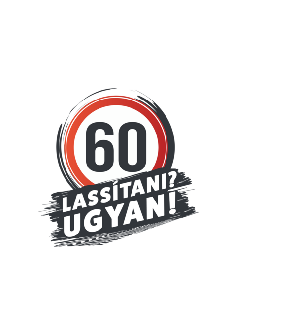 60-as tábla - Lassítani? Ugyan! minta fehér pólón