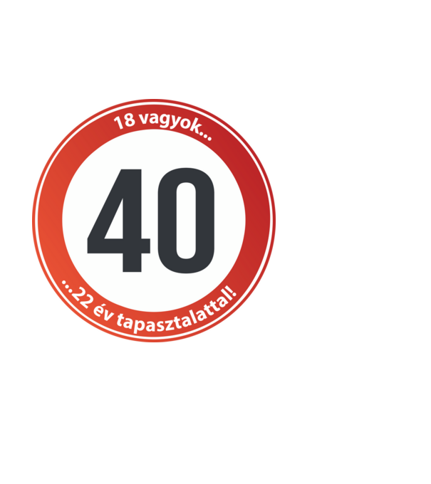 40-es tábla - 18 vagyok 22 év tapasztalattal! minta fehér pólón