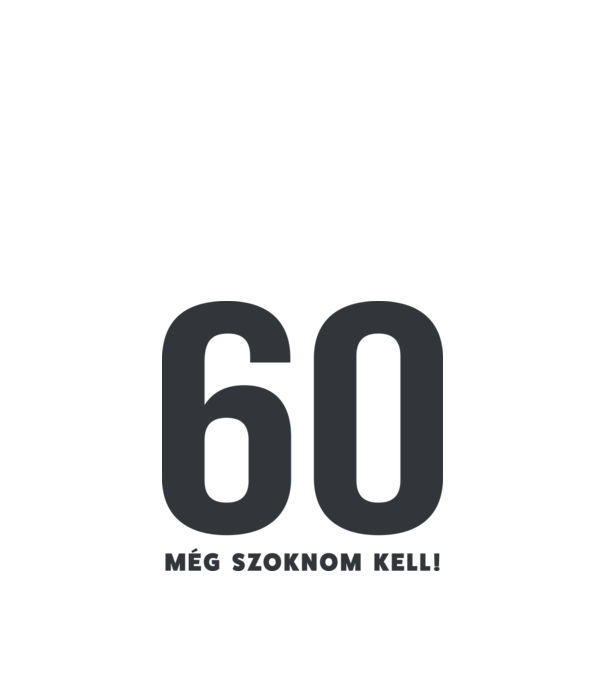 60 - még szoknom kell minta fehér pólón