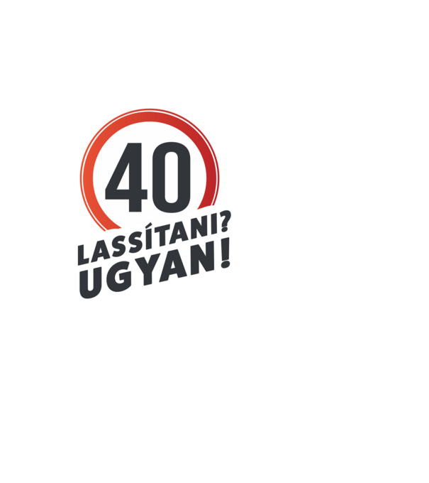 40-es tábla - Lassítani? Ugyan! - fehér minta fehér pólón