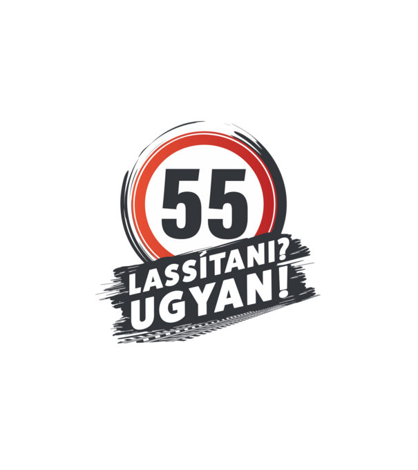 55-ös tábla: Lassítani? Ugyan! minta fehér pólón