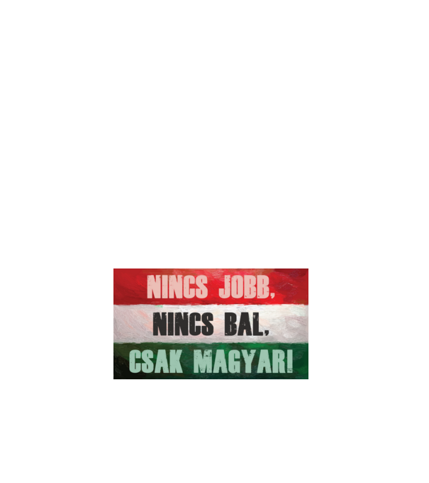 Nincs jobb, nincs bal, csak magyar! minta fehér pólón