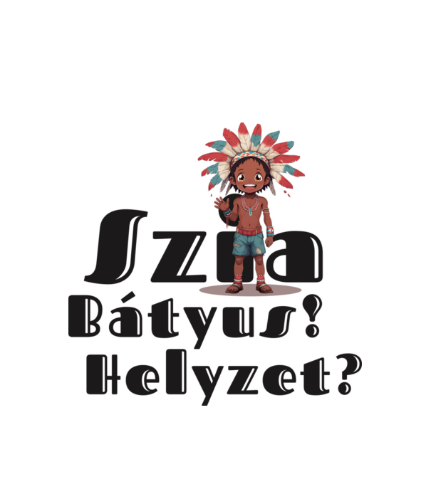 Szia bátyus! Helyzet? - integető indián minta fehér pólón