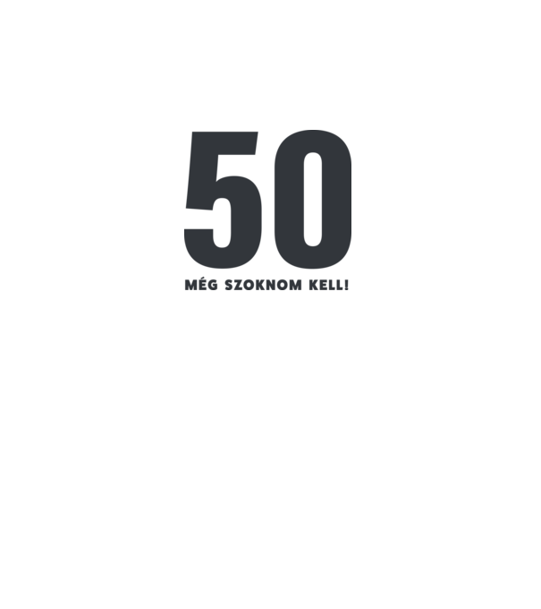 50 - még szoknom kell minta fehér pólón