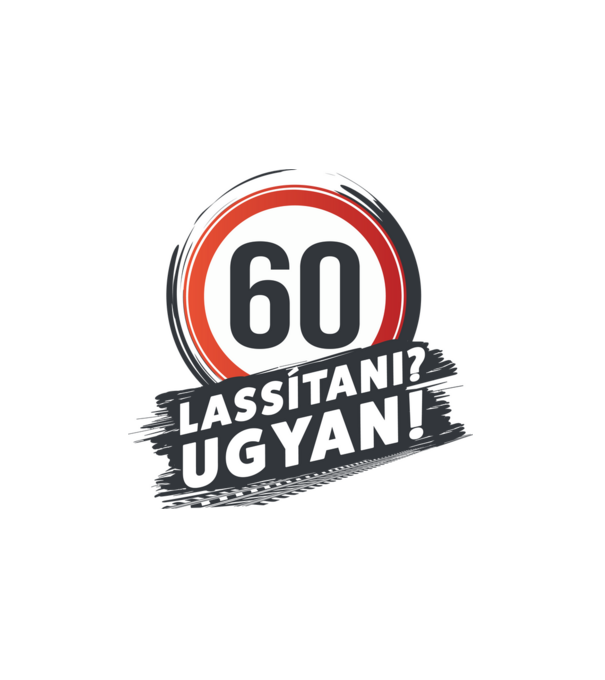 60-as tábla - Lassítani? Ugyan! minta fehér pólón