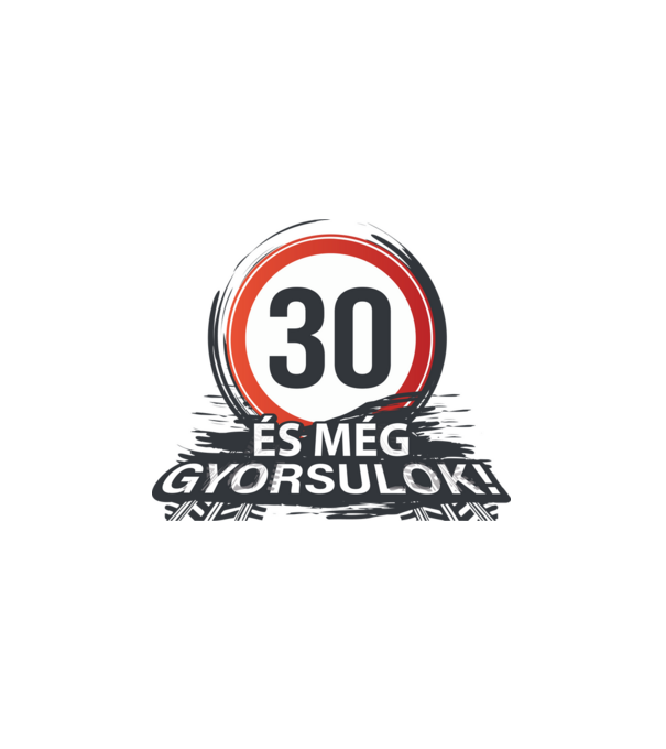 30-as tábla - És még gyorsulok minta fehér pólón