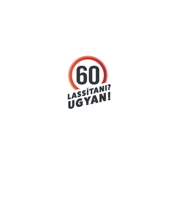 60-as tábla - Lassítani? Ugyan! - fehér minta fekete pólón