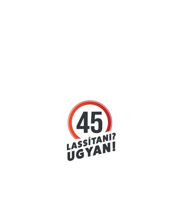 45-es tábla - Lassítani? Ugyan! - fehér minta fehér pólón