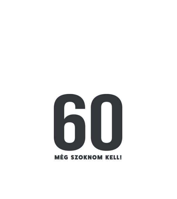 60 - még szoknom kell minta fehér pólón