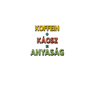 Koffein + káosz = anyaság minta fehér pólón