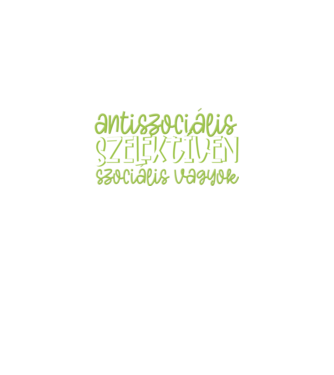Nem vagyok antiszociális, szelektíven szociális vagyok. minta fekete pólón