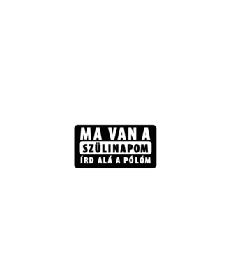 Ma van a szülinapom! ÍRD ALÁ a pólóm. minta fehér pólón